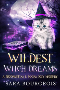 Sara Bourgeois — Wildest Witch Dreams (A Broomsticks & Books Cozy Mystery Book 4)