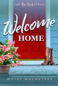 Merri Maywether — Welcome Home (Three Creeks, Montana #1)