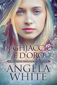 Angela White — Di ghiaccio e d'oro (Italian Edition)