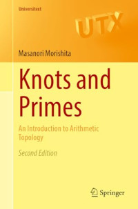 Masanori Morishita — Knots and Primes: An Introduction to Arithmetic Topology: Second Edition