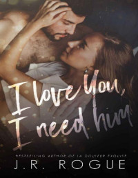 J.R. Rogue — I Love You, I Need Him: Second Chance Romance (Something Like Love Book 2)