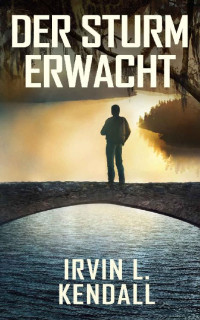 Irvin L. Kendall — Der Sturm erwacht (German Edition)