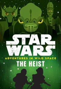 Cavan Scott — Star Wars: Adventures in Wild Space: The Heist