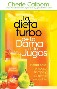 Cherie Calbom — La Dieta Turbo De La Dama De Los Jugos