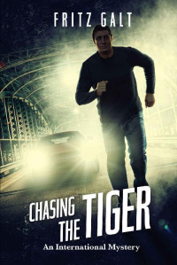 Fritz Galt — Chasing the Tiger: An International Mystery