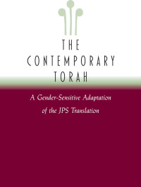 David E. S. Stein & Adale Berlin & Ellen Frankel & Carol L. Meyers (Editors) — The Contemporary Torah: A Gender-Sensitive Adaptation of the JPS Translation