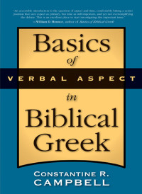 Constantine R. Campbell; — Basics of Verbal Aspect in Biblical Greek