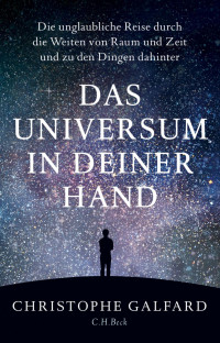 Galfard, Christophe — Das Universum in deiner Hand: Die unglaubliche Reise durch die Zeit und zu den Dingen dahinter