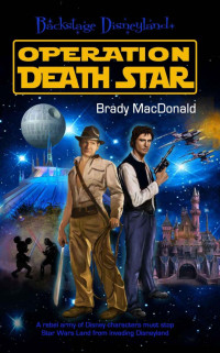 Brady MacDonald & Lara Hanneman & Bob McLain — Operation Death Star (Backstage Disneyland Book 1)