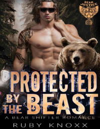 Ruby Knoxx [Knoxx, Ruby] — Protected by the Beast: A Bear Shifter Romance (Bear Justice MC Book 10)