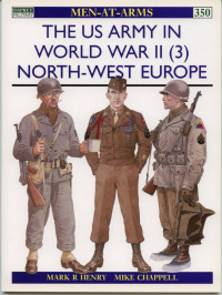 Mark Henry — The US Army in World War II (3): North-West Europe