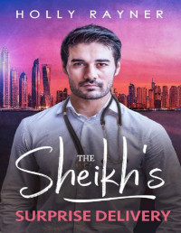 Holly Rayner — The Sheikh's Surprise Delivery (Kayyem Sheikhs Book 2)