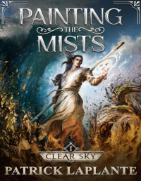 Patrick Laplante — Clear Sky: Book 1 of Painting the Mists