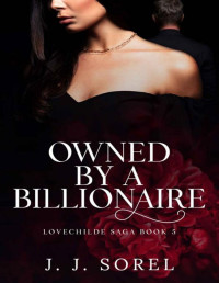 J. J. Sorel — Owned by a Billionaire: Later in life Steamy Romance (LOVECHILDE SAGA Book 5)