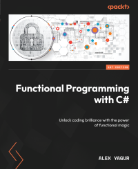 Alex Yagur — Functional Programming with C#: Unlock coding brilliance with the power of functional magic