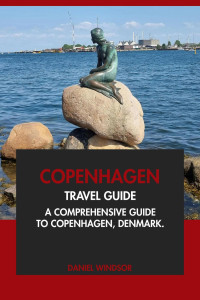 Daniel Windsor — Copenhagen Travel Guide: A Comprehensive Guide to Copenhagen, Denmark