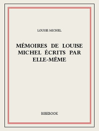 Louise Michel — Mémoires de Louise Michel écrits par elle-même