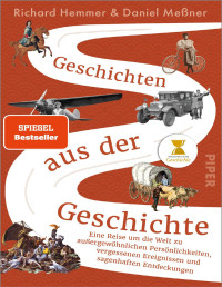 Meßner, Daniel & Hemmer, Richard — Geschichten aus der Geschichte: Eine Reise um die Welt zu außergewöhnlichen Persönlichkeiten, vergessenen Ereignissen und sagenhaften Entdeckungen (German Edition)