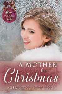 Christine Sterling — A Mother for Christmas (Spinster Mail Order Brides Book 16)