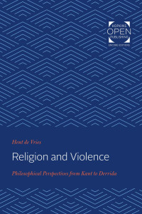 Hent de Vries — Religion and Violence: Philosophical Perspectives from Kant to Derrida