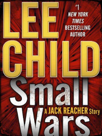 Lee Child — Small Wars: A Jack Reacher Story (Kindle Single)