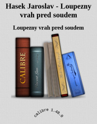 Loupezny vrah pred soudem — Hasek Jaroslav - Loupezny vrah pred soudem