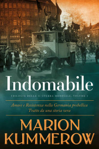 Kummerow, Marion — Indomabile: In un periodo di tensioni e conflitti politici, un uomo trova il coraggio di battersi. (Italian Edition)