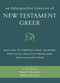 Gregory K. Beale;Daniel Joseph Brendsel;William A. Ross; & William A. Ross & Daniel Brendsel — An Interpretive Lexicon of New Testament Greek