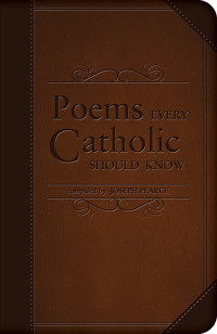 Joseph Pearce — Poems Every Catholic Should Know