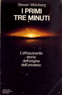 Steven Weinberg — I primi tre minuti: l'affascinante storia dell'origine dell'universo