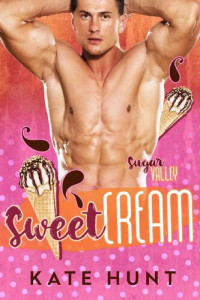 Kate Hunt — Sweet Cream (Sugar Valley #3)