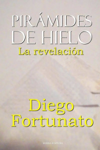 Diego Fortunato — Pirámides de hielo. La revelación