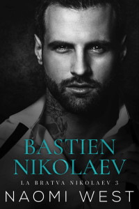 Naomi West — La Bratva Nikolaev T3 Bastien Nikolaev