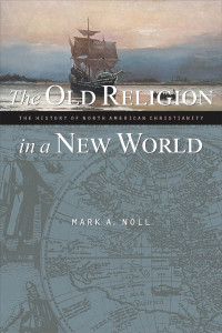 Mark A. Noll; — The Old Religion in a New World