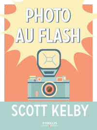 Scott Kelby — Photo au flash (French Edition)