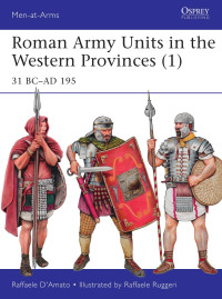 Raffaele D’amato — Roman Army Units in the Western Provinces (1): 31 BC–AD 195