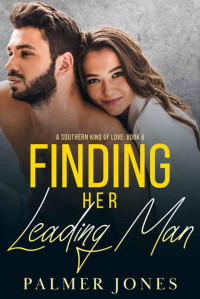 Palmer Jones — Finding Her Leading Man (A Southern Kind of Love Book 6)