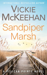 Vickie McKeehan — Sandpiper Marsh (A Pelican Pointe Novel Book 16)