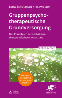 Lena Scholz;Jan Kiesewetter; — Gruppentherapeutische Grundversorgung (Leben Lernen, Bd. 345)