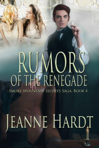 Jeanne Hardt — Rumors Of The Renegade (Smoky Mountain Secrets Saga 04)