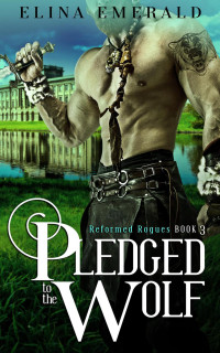 Elina Emerald — Pledged to the Wolf (Reformed Rogues, #3)