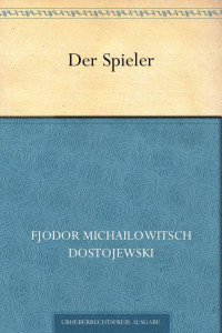 Dostojewski, Fjodr Michailowitsch — Der Spieler