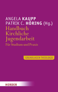 Angela Kaupp / Patrik C. Höring (Hg.) — Handbuch Kirchliche Jugendarbeit