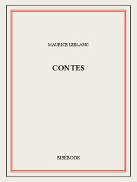 Maurice Leblanc [Leblanc, Maurice] — Contes
