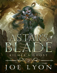 Joe Lyon — Kilmer’s Ghost: Astar’s Blade