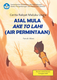 Faruk Abas — Asal Mula Ake To Lahi (Air Permintaan): Cerita Rakyat Maluku Utara