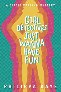Philippa Kaye — Girl Detectives Just Wanna Have Fun
