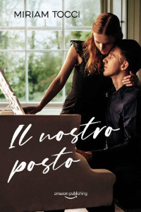 Miriam Tocci [Tocci, Miriam] — Il nostro posto (Italian Edition)