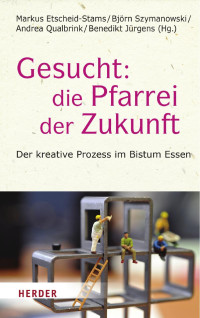 Markus Etscheid-Stams / Björn Szymanowski / Andrea Qualbrink / Benedikt Jürgens (Hg.) — Gesucht: Die Pfarrei der Zukunft