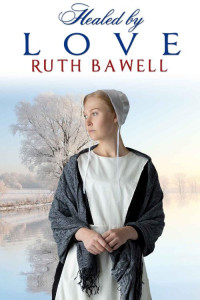 Ruth Bawell — Healed By Love (Amish Romance)